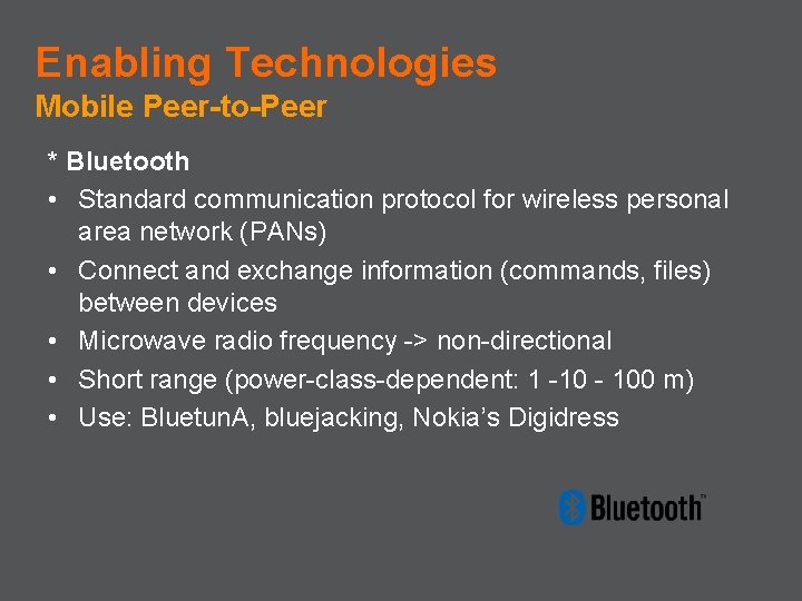 Enabling Technologies Mobile Peer-to-Peer * Bluetooth • Standard communication protocol for wireless personal area