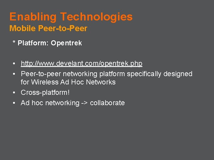 Enabling Technologies Mobile Peer-to-Peer * Platform: Opentrek • http: //www. develant. com/opentrek. php •