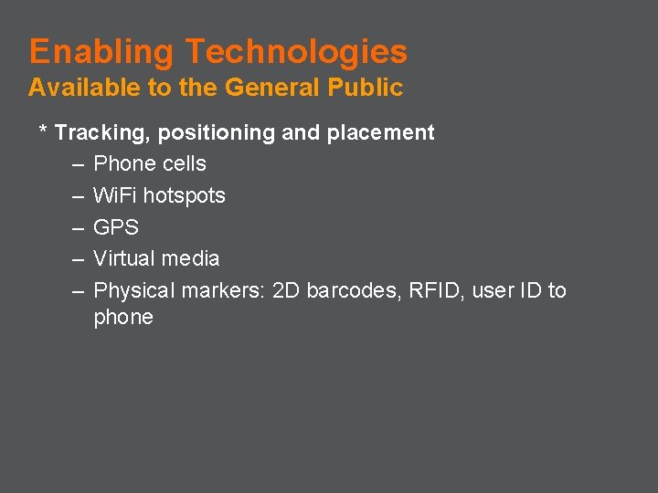 Enabling Technologies Available to the General Public * Tracking, positioning and placement – Phone