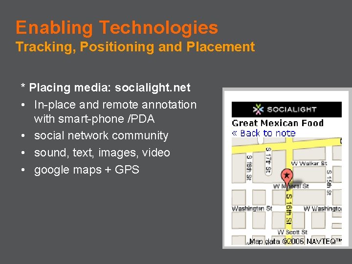 Enabling Technologies Tracking, Positioning and Placement * Placing media: socialight. net • In-place and