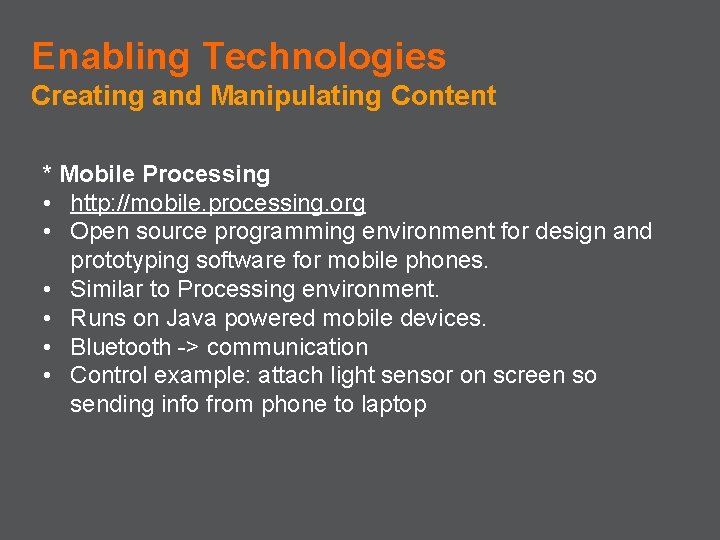 Enabling Technologies Creating and Manipulating Content * Mobile Processing • http: //mobile. processing. org