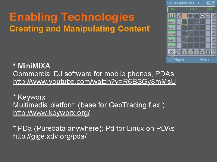 Enabling Technologies Creating and Manipulating Content * Mini. MIXA Commercial DJ software for mobile