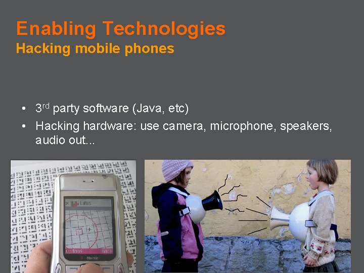 Enabling Technologies Hacking mobile phones • 3 rd party software (Java, etc) • Hacking