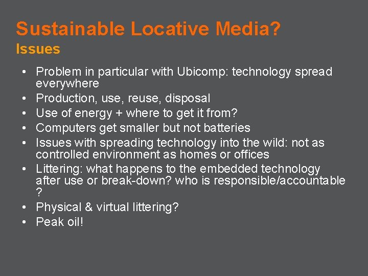 Sustainable Locative Media? Issues • Problem in particular with Ubicomp: technology spread everywhere •