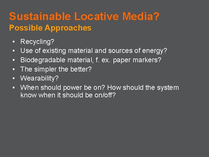 Sustainable Locative Media? Possible Approaches • • • Recycling? Use of existing material and