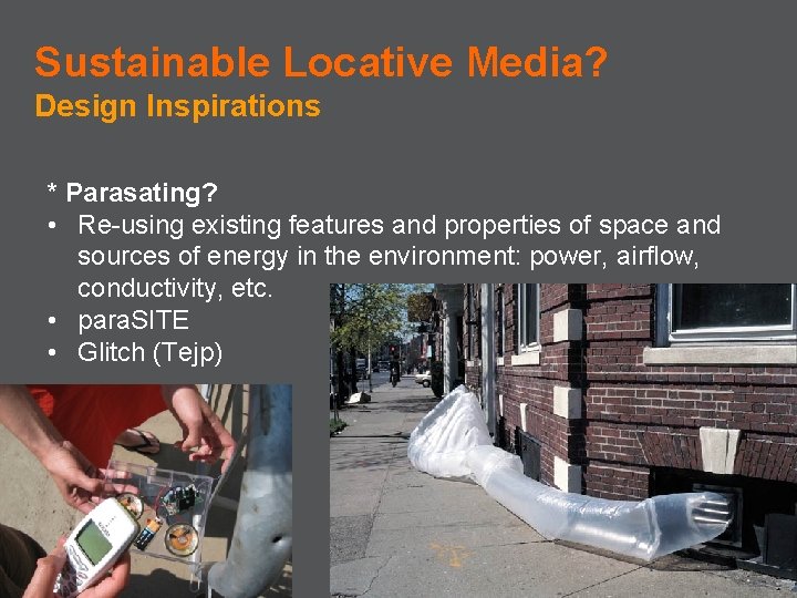 Sustainable Locative Media? Design Inspirations * Parasating? • Re-using existing features and properties of