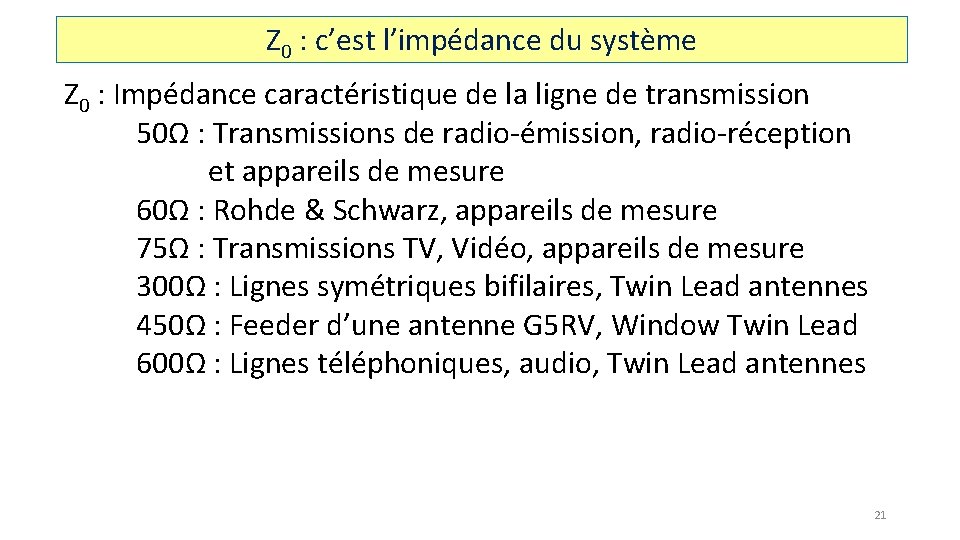 Z 0 : c’est l’impédance du système Z 0 : Impédance caractéristique de la