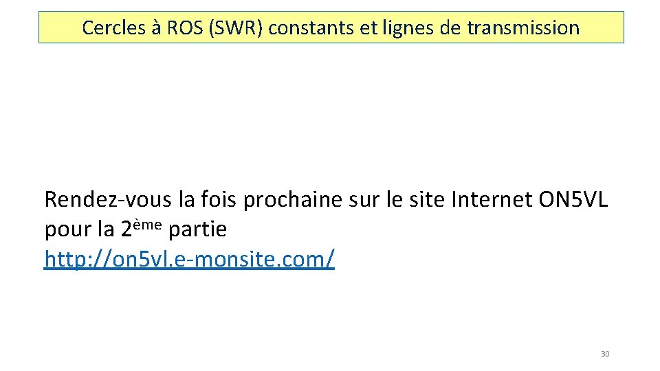 Cercles à ROS (SWR) constants et lignes de transmission Rendez-vous la fois prochaine sur