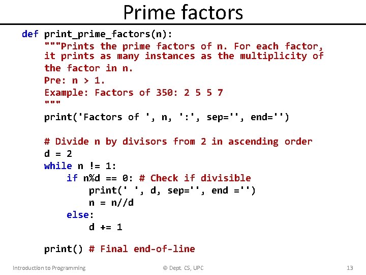 Prime factors def print_prime_factors(n): """Prints the prime factors of n. For each factor, it