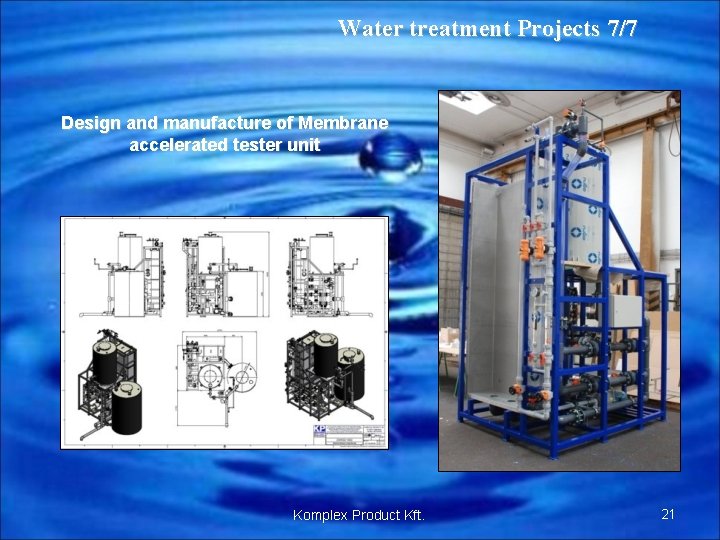 Water treatment Projects 7/7 Design and manufacture of Membrane accelerated tester unit Komplex Product