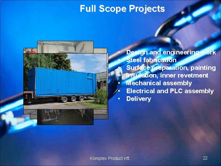 Full Scope Projects • • Design and engineering work Steel fabrication Surface preparation, painting