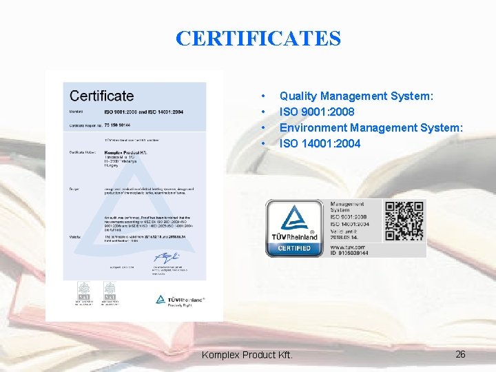 CERTIFICATES • • Quality Management System: ISO 9001: 2008 Environment Management System: ISO 14001: