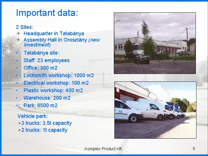Important data: 2 Sites: ª Headquarter in Tatabánya ª Assembly Hall in Oroszlány (new