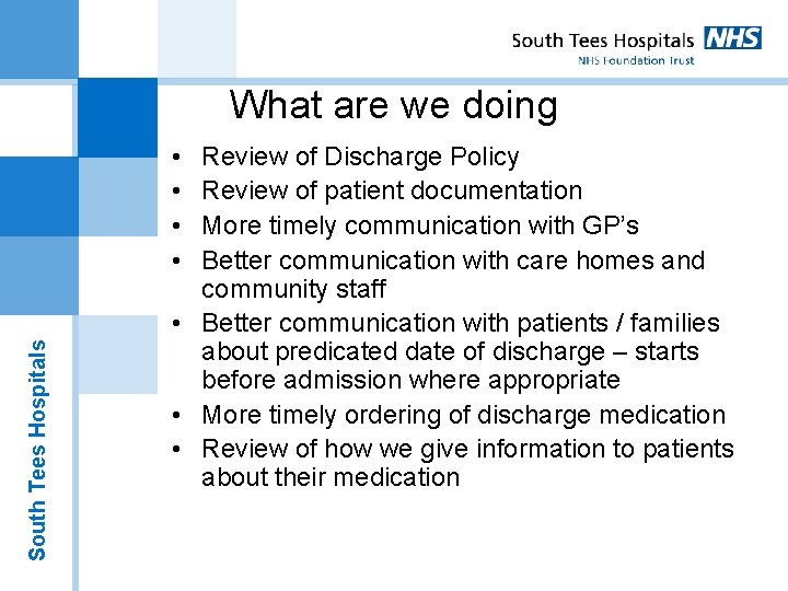 What are we doing South Tees Hospitals • • Review of Discharge Policy Review