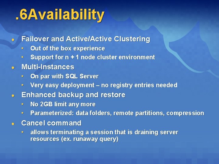 . 6 Availability ● Failover and Active/Active Clustering • • ● Multi-Instances • •