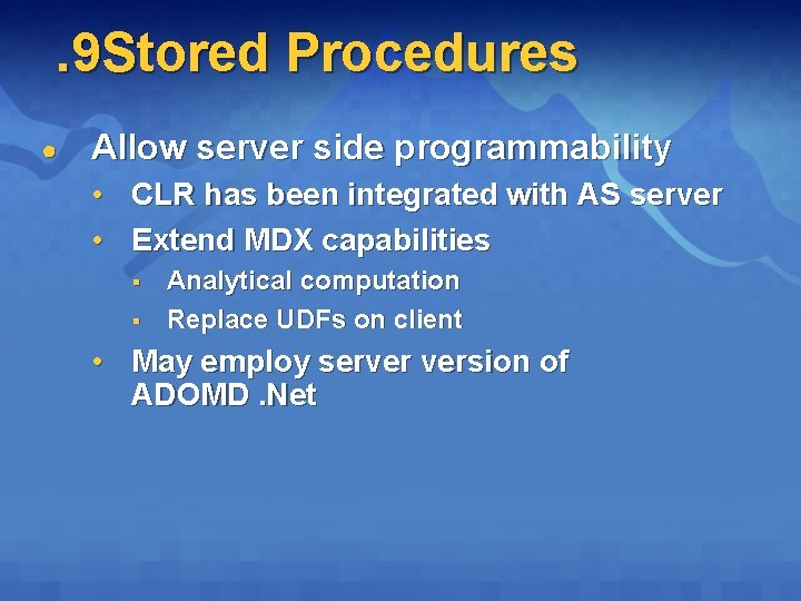 . 9 Stored Procedures ● Allow server side programmability • CLR has been integrated