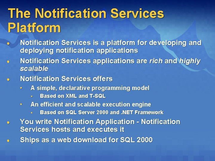 The Notification Services Platform ● ● ● Notification Services is a platform for developing