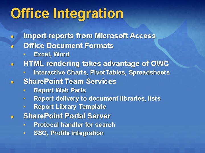 Office Integration ● ● Import reports from Microsoft Access Office Document Formats • ●