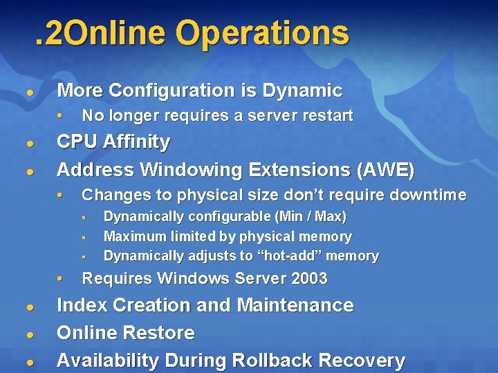 . 2 Online Operations ● More Configuration is Dynamic • ● ● No longer