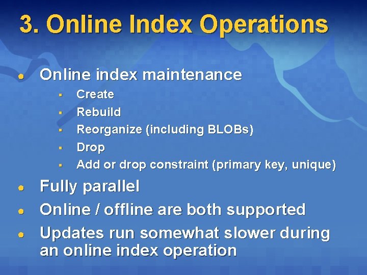 3. Online Index Operations ● Online index maintenance § § § ● ● ●