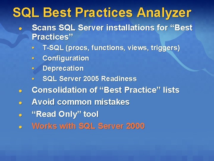 SQL Best Practices Analyzer ● Scans SQL Server installations for “Best Practices” • • SQL Best Practices Analyzer ● Scans SQL Server installations for “Best Practices” • •