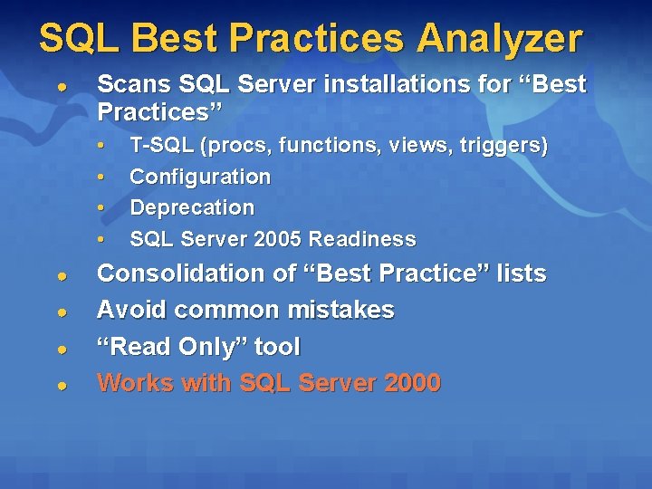 SQL Best Practices Analyzer ● Scans SQL Server installations for “Best Practices” • •