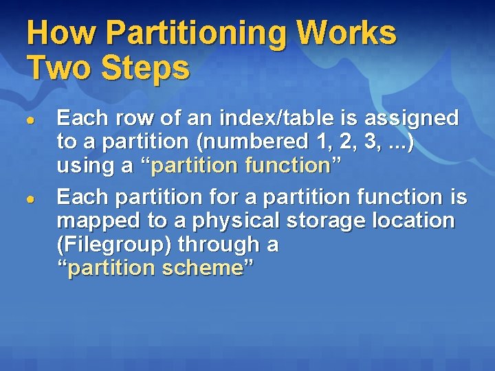 How Partitioning Works Two Steps ● ● Each row of an index/table is assigned