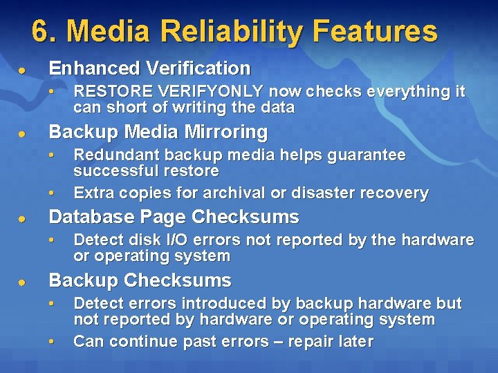 6. Media Reliability Features ● Enhanced Verification • ● Backup Media Mirroring • •