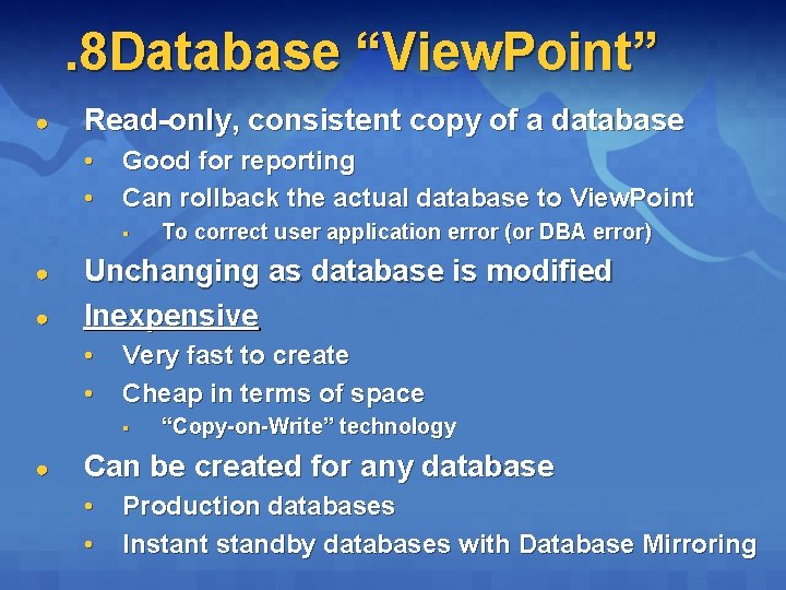 . 8 Database “View. Point” ● Read-only, consistent copy of a database • •