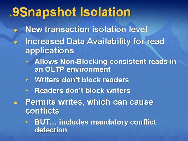 . 9 Snapshot Isolation ● ● New transaction isolation level Increased Data Availability for