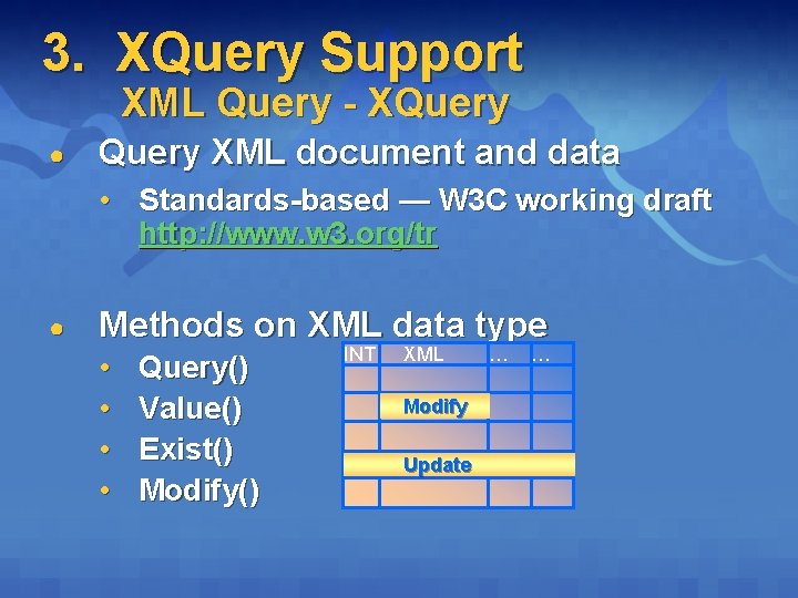 3. XQuery Support XML Query - XQuery ● Query XML document and data •