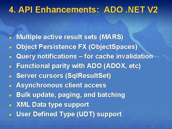 4. API Enhancements: ADO. NET V 2 ● ● ● ● ● Multiple active