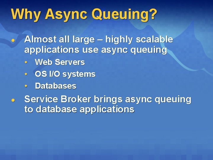 Why Async Queuing? ● Almost all large – highly scalable applications use async queuing