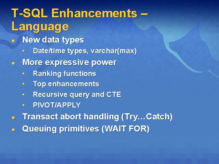 T-SQL Enhancements – Language ● New data types • ● More expressive power • T-SQL Enhancements – Language ● New data types • ● More expressive power •
