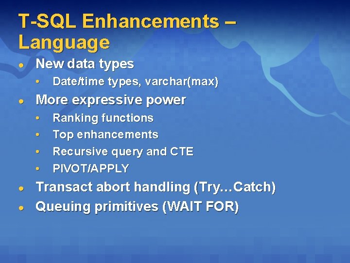 T-SQL Enhancements – Language ● New data types • ● More expressive power •