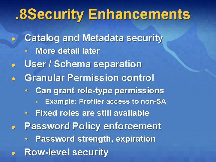 . 8 Security Enhancements ● Catalog and Metadata security • More detail later ● . 8 Security Enhancements ● Catalog and Metadata security • More detail later ●