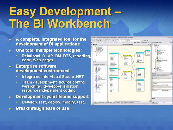 Easy Development – The BI Workbench ● ● A complete, integrated tool for the