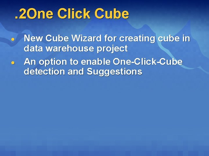 . 2 One Click Cube ● ● New Cube Wizard for creating cube in