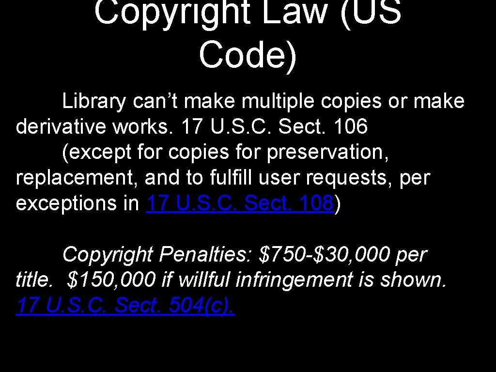Copyright Law (US Code) Library can’t make multiple copies or make derivative works. 17