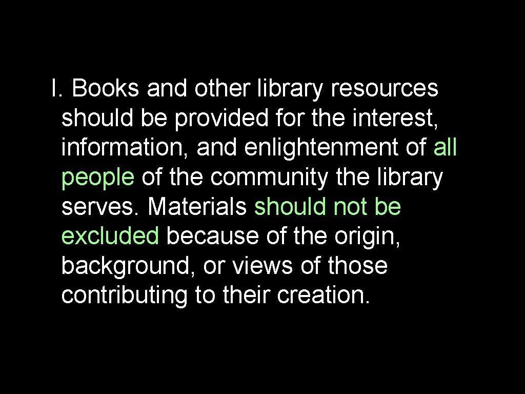I. Books and other library resources should be provided for the interest, information, and