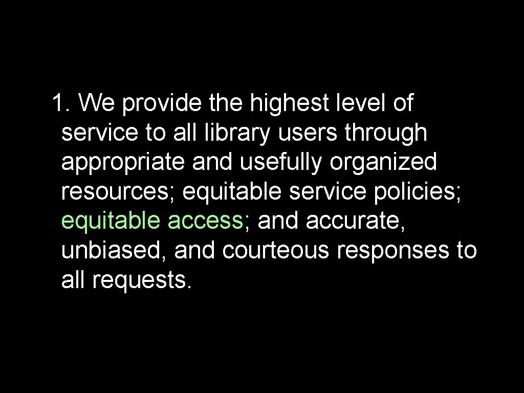 1. We provide the highest level of service to all library users through appropriate