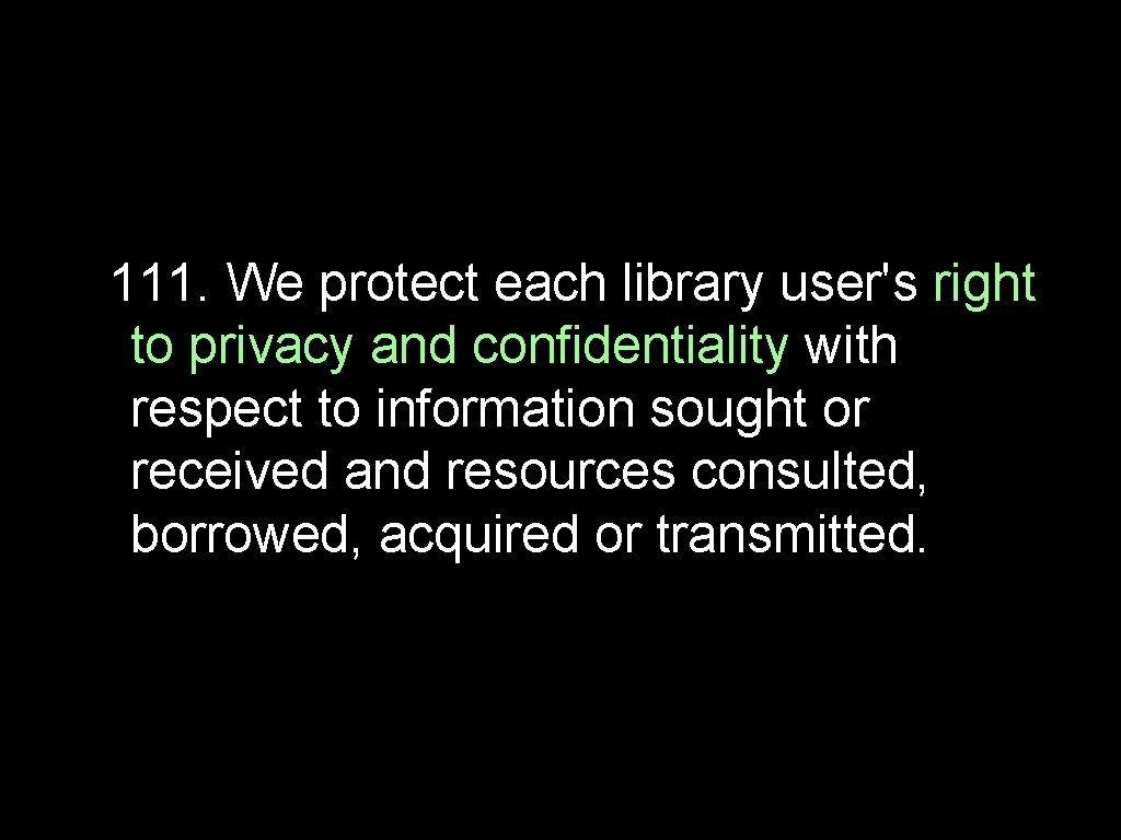 111. We protect each library user's right to privacy and confidentiality with respect to
