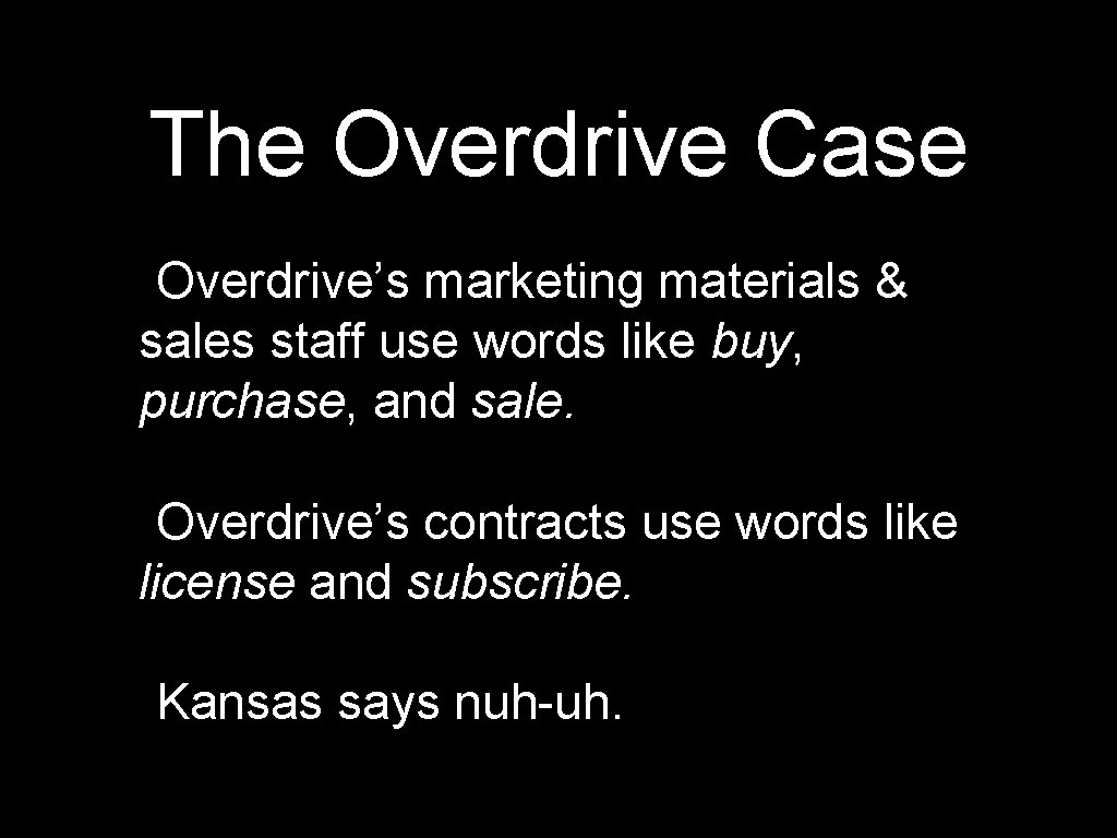 The Overdrive Case Overdrive’s marketing materials & sales staff use words like buy, purchase,