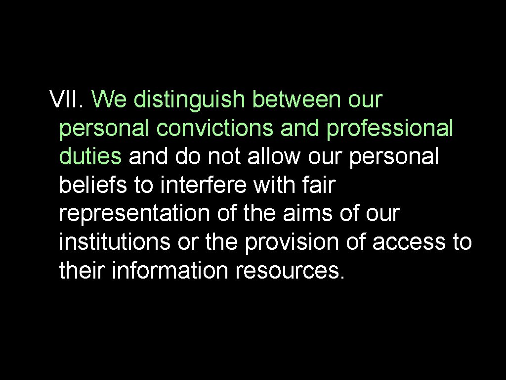 VII. We distinguish between our personal convictions and professional duties and do not allow