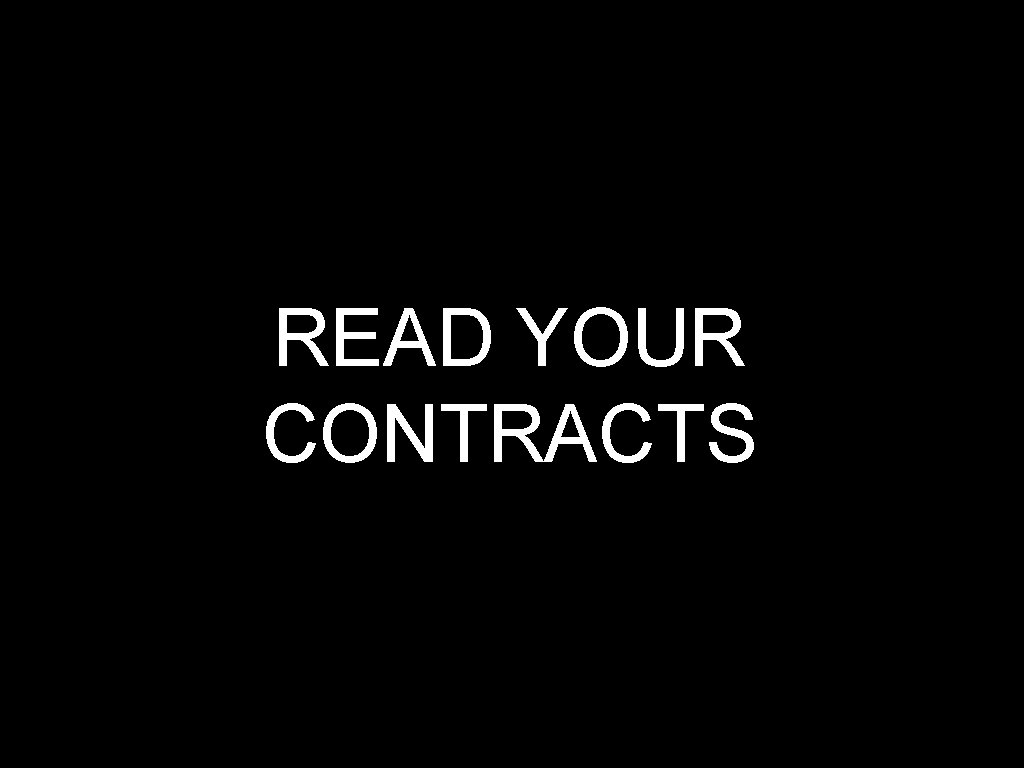 READ YOUR CONTRACTS 