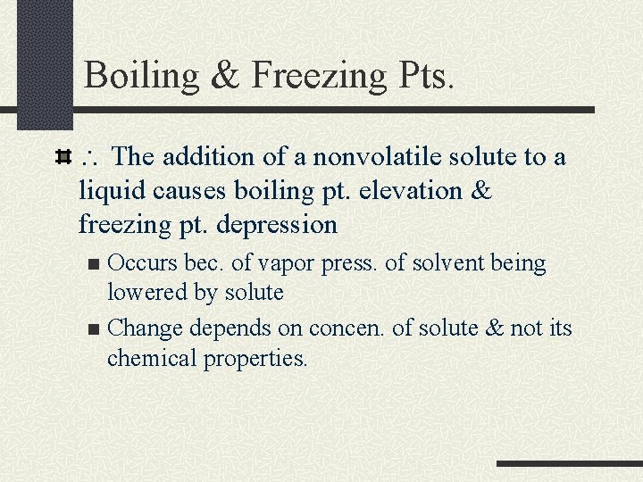 Boiling & Freezing Pts. The addition of a nonvolatile solute to a liquid Boiling & Freezing Pts. The addition of a nonvolatile solute to a liquid