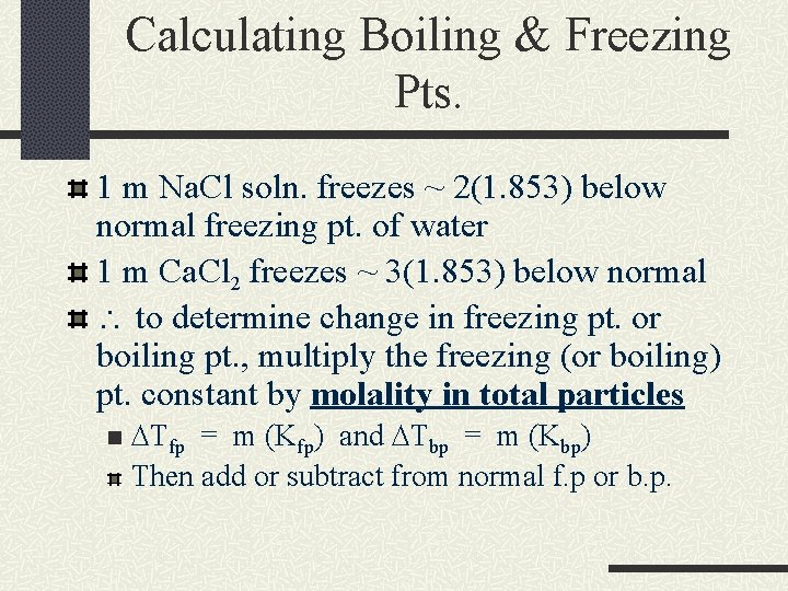 Calculating Boiling & Freezing Pts. 1 m Na. Cl soln. freezes ~ 2(1. 853)