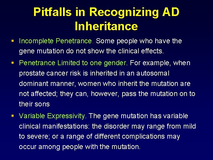 Pitfalls in Recognizing AD Inheritance § Incomplete Penetrance. Some people who have the gene