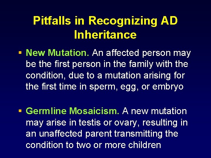 Pitfalls in Recognizing AD Inheritance § New Mutation. An affected person may be the