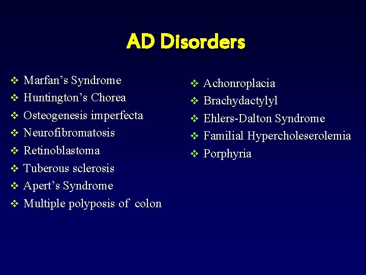  AD Disorders v Marfan’s Syndrome v Achonroplacia v Huntington’s Chorea v Brachydactylyl v